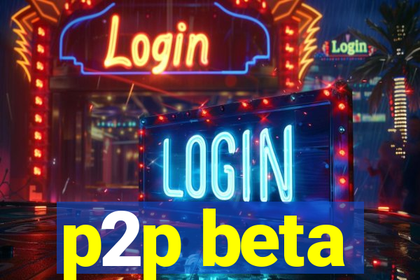 p2p beta